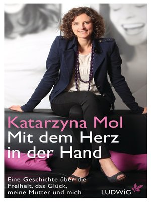 cover image of Mit dem Herz in der Hand: Eine Geschichte über die Freiheit, das Glück, meine Mutter und mich